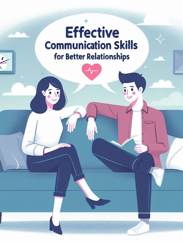 Effective Communication Skills for Better Relationships